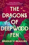 The Dragons of Deepwood Fen - Bradley Beaulieu