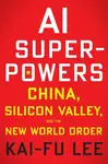 AI Superpowers - Kai-Fu Lee