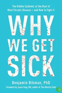 Why We Get Sick - Benjamin Bikman