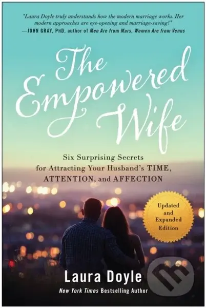 The Empowered Wife, Updated and Expanded Edition (Six Surprising Secrets for Attracting Your Husband's Time, Attention, and Affection),The Empowered W