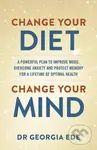 Change Your Diet, Change Your Mind (A powerful plan to improve mood, overcome anxiety and protect memory for a lifetime of optimal mental health) -…
