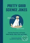 Pretty Good Science Jokes (230 Peer-Reviewed, Lab-Tested, Nobel-Worthy Jokes, Puns, and Zingers) - Steve (Ed) Mockus