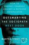 Outsmarting the Sociopath Next Door (How to Protect Yourself Against a Ruthless Manipulator) - kniha z kategorie Zdraví a životní styl