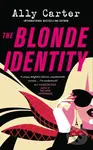 The Blonde Identity (a fast-paced, hilarious road-trip rom-com, from New York Times bestselling author) - Ally Carter