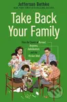Take Back Your Family (From the Tyrants of Burnout, Busyness, Individualism, and the Nuclear Ideal) - kniha z kategorie Filozofie