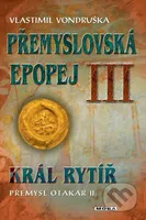Přemyslovská epopej III. - Král rytíř Přemysl II. Otakar - kniha z kategorie Společenská beletrie