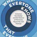 When Everyone Knows That Everyone Knows... (Common Knowledge and the Science of Harmony, Hypocrisy and Outrage)