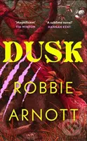 Dusk - Robbie Arnott - kniha z kategorie Thrillery