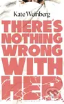 There’s Nothing Wrong With Her - Kate Weinberg - kniha z kategorie Detektivky, thrillery a horory
