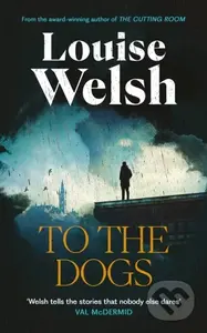 To the Dogs - Louise Welsh - kniha z kategorie Thrillery
