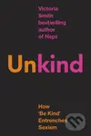 (Un)kind (How 'Be Kind' Entrenches Sexism) - Victoria Smith - kniha z kategorie Psychologie