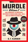 Murdle: Volume 1: 100 Elementary to Impossible Mysteries to Solve Using Logic, Skill, and the Power of Deduction