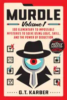 Murdle: Volume 1: 100 Elementary to Impossible Mysteries to Solve Using Logic, Skill, and the Power of Deduction