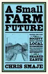 A Small Farm Future - Chris Smaje
