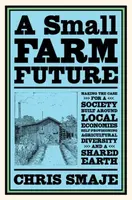 A Small Farm Future - Chris Smaje