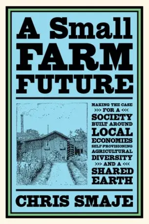 A Small Farm Future - Chris Smaje