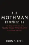 The Mothman Prophecies - John A. Keel