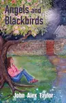 Angels and Blackbirds - John Alex Taylor