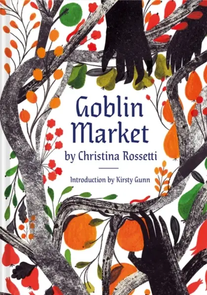 Goblin Market - Christina Rossetti, Kirsty Gunn, Georgie McAusland