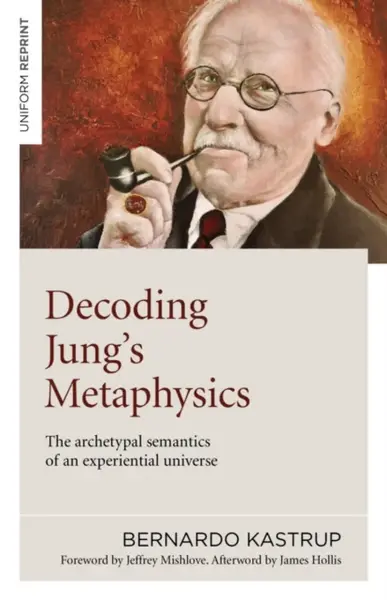Decoding Jung's Metaphysics - Bernardo Kastrup