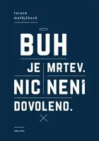 Bůh je mrtev, nic není dovoleno - Tereza Matějčková