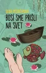 Bosí sme prišli na svet - Silvia Bystričanová