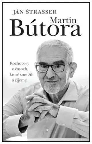 Martin Bútora. Rozhovory o časoch, ktoré sme žili a žijeme - Ján Štrasser