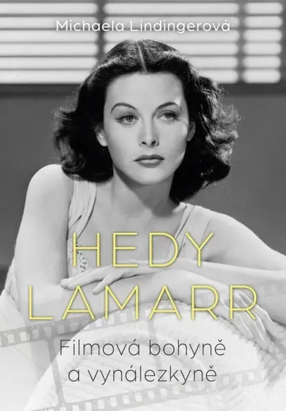 Hedy Lamarr - Bohyně stříbrného plátna, vynálezkyně - Michaela Lindinger