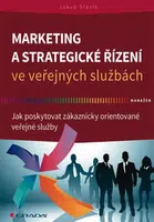 Marketing a strategické řízení ve veřejných službách - Jak poskytovat zákaznicky orientované veřejné služby - Jakub Slavík