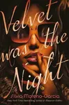 Velvet Was The Night - Silvia Moreno-Garciová