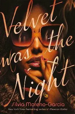 Velvet Was The Night - Silvia Moreno-Garciová
