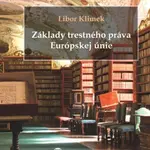 Základy trestného práva Európskej únie - Libor Klimek