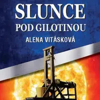 Krvavé slunce pod gilotinou - Alena Vitásková