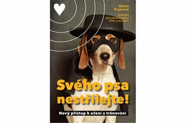 Svého psa nestřílejte - Karen Pryor