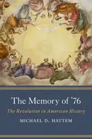 The Memory of â€™76 - Michael D. Hattem