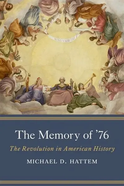 The Memory of â€™76 - Michael D. Hattem