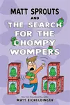Matt Sprouts and the Search for the Chompy Wompers - Matthew Eicheldinger
