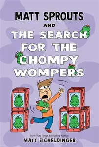 Matt Sprouts and the Search for the Chompy Wompers - Matthew Eicheldinger