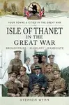 Isle of Thanet in the Great War - Stephen Wynn