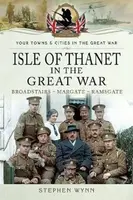 Isle of Thanet in the Great War - Stephen Wynn