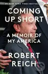 Coming Up Short (A Memoir of My America) - Robert Reich - kniha z kategorie Autobiografie