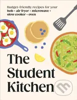 The Student Kitchen (Budget-friendly Recipes for Your Hob, Air Fryer, Microwave, Slow Cooker, and Oven) - kniha z kategorie Kuchařky