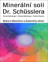 Minerální soli Dr. Schüsslera - Brána k tělesnému a duševnímu zdraví - Richard Kellenberger, Christine Kellenberger
