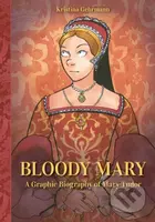 Bloody Mary (A Graphic Biography of Mary Tudor) - Kristina Gehrmann - kniha z kategorie Komiksy