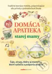 Domáca apatieka starej mamy (Čaje, sirupy, likéry aj mastičky, ktoré vyliečia a podporia zdravie) - kniha z kategorie Alternativní medicína
