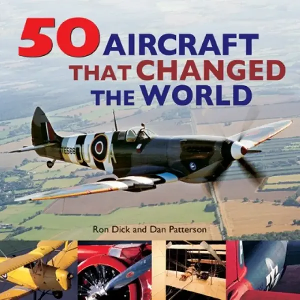 50 Aircraft That Changed the World - Dan Patterson, Ron Dick