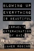 Blowing Up Everything Is Beautiful - James Robins