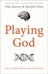Playing God - Nick Spencer, Dr Hannah Waite