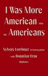 I Was More American than the Americans - Sylvere Lotringer in Conversation with Donatien Grau - Sylvere Lotringer, Donatien Grau, Peter Behrman De Sin