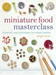 Miniature Food Masterclass - A Scarr